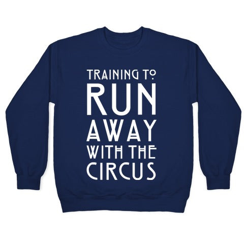 Training To Run Away With The Circus Crewneck Sweatshirt